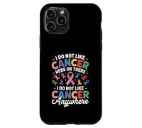 I Do Not Like Cancer Here Or There Breast Cancer Lung Colon Case for iPhone 11 Pro