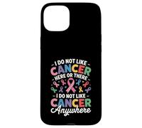 I Do Not Like Cancer Here Or There Breast Cancer Lung Colon Case for iPhone 15 Plus