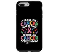I Do Not Like Cancer Here Or There Breast Cancer Lung Colon Case for iPhone 7 Plus/8 Plus