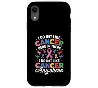 I Do Not Like Cancer Here Or There Breast Cancer Lung Colon Case for iPhone XR