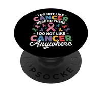 I Do Not Like Cancer Here Or There Breast Cancer Lung Colon PopSockets Adhesive PopGrip