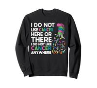 I Do Not Like Cancer Here Or There Funny Meme Sweatshirt