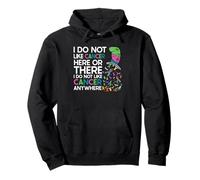 I Do Not Like Cancer Here or There Funny Quote Pullover Hoodie