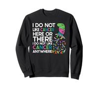 I Do Not Like Cancer Here or There Funny Quote Sweatshirt