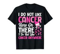 I Do Not Like Cancer Here Or There I Do Not Like Cancer Anyw T-Shirt