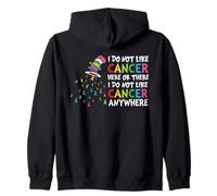 I Do Not Like Cancer Here There or Anywhere Colorful Zip Hoodie