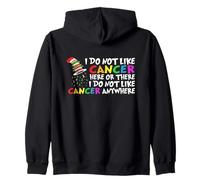 I Do Not Like Cancer Here There or Anywhere Zip Hoodie