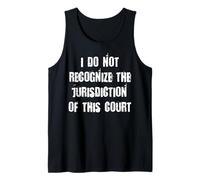 I do not Recognize The jurisdiction of This Court Tank Top