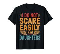 I Do Not Scare Easily I Have Daughters Funny Parenthood Joke T-Shirt