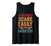 I Do Not Scare Easily I Have Daughters Funny Parenthood Joke Tank Top