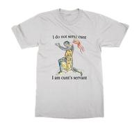 I do not Serve cunt I am cunt's Servant T-Shirt (White, M)
