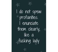 I do not spew profanities. I enunciate them clearly, like a fucking lady: Blank Lined Coworker Notebook & Journal | Funny Employee Appreciation Gift Idea, work team, Colleague, Boss, Office Manager.