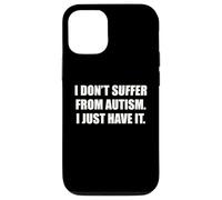I Do Not Suffer From Autism I Just Have It Quote Funny ADHD Case for iPhone 12/12 Pro