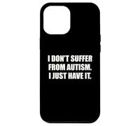I Do Not Suffer From Autism I Just Have It Quote Funny ADHD Case for iPhone 12 Pro Max