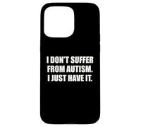 I Do Not Suffer From Autism I Just Have It Quote Funny ADHD Case for iPhone 15 Pro Max