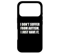 I Do Not Suffer From Autism I Just Have It Quote Funny ADHD Case for iPhone 17 Pro