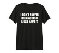 I Do Not Suffer from Autism I Just Have It Quote Funny ADHD Premium T-Shirt