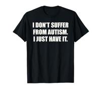 I Do Not Suffer from Autism I Just Have It Quote Funny ADHD T-Shirt