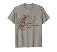 I do not Suffer from Insanity I Every Minute of it T-Shirt
