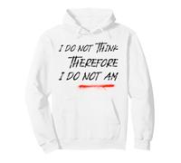 I Do Not Think Therefore I Do Not Am (Funny) Pullover Hoodie