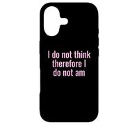 I Do Not Think Therefore I Do Not Am Funny Sarcastic Humor Case for iPhone 17