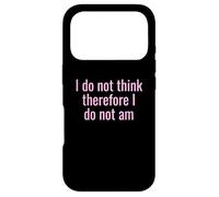 I Do Not Think Therefore I Do Not Am Funny Sarcastic Humor Case for iPhone 17 Pro