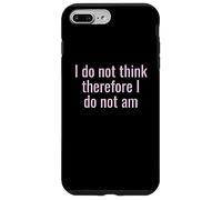 I Do Not Think Therefore I Do Not Am Funny Sarcastic Humor Case for iPhone 7 Plus/8 Plus