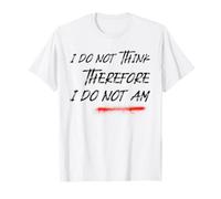 I Do Not Think Therefore I Do Not Am (Funny) T-Shirt