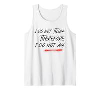 I Do Not Think Therefore I Do Not Am (Funny) Tank Top