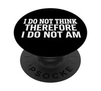 I Do Not Think Therefore I Do Not Am PopSockets Adhesive PopGrip