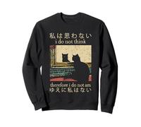 i do not think therefore i do not am Sweatshirt