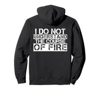 I Do Not Understand The Course Of Fire Funny Saying Pullover Hoodie