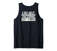 I Do Not Understand The Course of Fire Funny Saying Tank Top