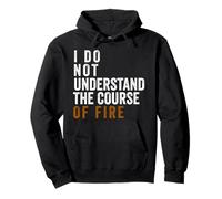 I Do Not Understand The Course of Fire (ON Back) Pullover Hoodie
