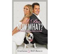 I Do, Now What?: Secrets, Stories, and Advice from a Madly-in-Love Couple