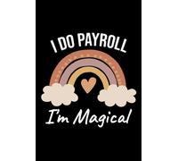 I Do Payroll I'm Magical notebook: funny payroll gift for Coworkers and employees | Payroll Employee Appreciation Notebook gift idea