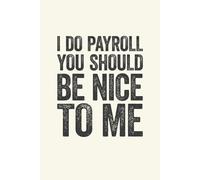 I Do Payroll You Should Be Nice To Me: 6 x 9 Blank Lined Notebook Journal Cream - Funny Saying Sarcastic Work Gag Gift for Office Coworkers, Employees, Adults, Boss