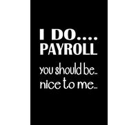 I DO... PAYROLL you should be... nice to me...: FUNNY APPRECIATION GIFT FOR PAYROLL PROFESSIONAL/HUMAN RESOURCES (COL BLEU)