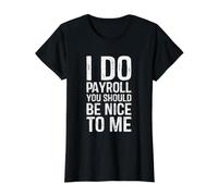 I Do Payroll You Should Be Nice to Me Value Graphic T-Shirt, Women, Black, XL