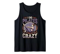 I Do Pilates to Burn Off The Crazy Fitness Humor Tank Top