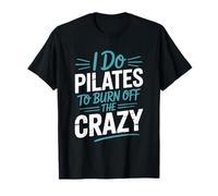 I Do Pilates to Burn Off The Crazy, Gym Fitness Lover T-Shirt