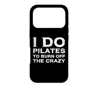 I Do Pilates To Burn Off The Crazy Instructor Teacher Lover Case for iPhone 17 Pro
