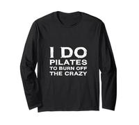 I Do Pilates to Burn Off The Crazy Instructor Teacher Lover Long Sleeve T-Shirt