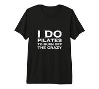 I Do Pilates to Burn Off The Crazy Instructor Teacher Lover Premium T-Shirt