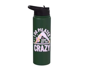 I Do Pilates to Burn Off The Crazy Stainless Steel Insulated Water Bottle