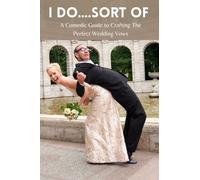 I Do...Sort Of A Comedic Guide to Crafting the Perfect Wedding Vows: Quick Guide to Writing Your Own Wedding Vows With a Hilarious Twist