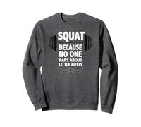 I Do Squats - Because No One Raps About Little Butts Funny Sweatshirt