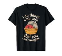 I Do Things with Yarn That You Can't Imagine Knitting T-Shirt