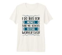 I do This for Money Said no School Social Worker Premium T-Shirt