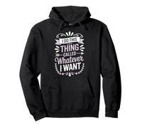 I Do This Thing Called Whatever I Want Pullover Hoodie